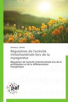 Couverture du livre « Regulation de l'activite mitochondriale lors de la myogenese - regulation de l'activite mitochondria » de Jahnke Vanessa E. aux éditions Presses Academiques Francophones