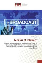 Couverture du livre « Medias et religion: - l'implication des medias confessionnels dans la dynamique de l'islam confreriq » de Sylla Serigne aux éditions Editions Universitaires Europeennes