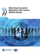 Couverture du livre « Matching Economic Migration With Labour Market Needs » de Ocde aux éditions Ocde