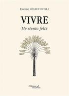 Couverture du livre « Vivre : Me siento feliz » de Pauline D' Hauthuille aux éditions Baudelaire