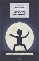 Couverture du livre « Le qi gong du sommeil ; la méthode ancestrale pour mieux dormir » de Jean-Claude Sapin et Brigitte Bailleul aux éditions Ellebore