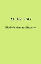 Couverture du livre « Alter Ego » de Elisabeth Martinez-Bruncher aux éditions Librinova