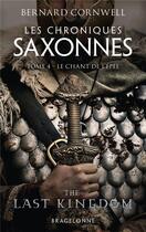 Couverture du livre « Les chroniques saxonnes Tome 4 : le chant de l'épée » de Bernard Cornwell aux éditions Bragelonne