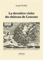 Couverture du livre « La dernière visite du château de Leucate » de Louis Pujol aux éditions Verone