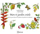 Couverture du livre « Mon ti jardin créole ; un livre pour découvrir les plantes des jardins de La Réunion » de Isabelle Hoarau et Gerard Joly aux éditions Orphie