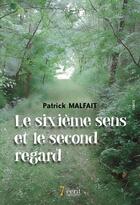 Couverture du livre « Le 6eme sens & le 2nd regard » de Malfait Patrick aux éditions 7 Ecrit