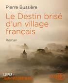 Couverture du livre « Le destin brise d'un village francais » de Pierre Bussiere aux éditions Lizzie