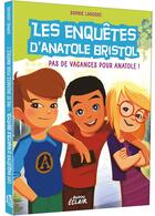 Couverture du livre « Les enquêtes d'Anatole Bristol Tome 10 : pas de vacances pour Anatole ! » de Sophie Laroche et Carine Hinder aux éditions Auzou