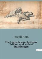 Couverture du livre « Die Legende vom heiligen Trinker und andere Erzählungen » de Joseph Roth aux éditions Culturea