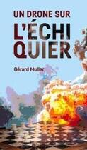 Couverture du livre « Un drone sur l'échiquier » de Gerard Muller aux éditions Autre Reg'art