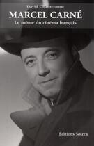 Couverture du livre « Marcel Carné (1906-1996) ; le môme du cinéma français » de David Chanteranne aux éditions Soteca