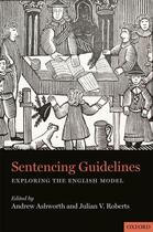 Couverture du livre « Sentencing Guidelines: Exploring the English Model » de Andrew Ashworth aux éditions Oup Oxford