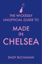 Couverture du livre « The Wickedly Unofficial Guide to Made in Chelsea » de Buchanan Daisy aux éditions Little Brown Book Group Digital