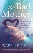 Couverture du livre « The Bad Mother » de Grey Isabelle aux éditions Quercus Publishing Digital