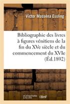 Couverture du livre « Bibliographie des livres a figures venitiens de la fin du xve siecle et du commencement du xvie » de Essling V M. aux éditions Hachette Bnf