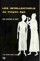 Couverture du livre « Les intellectuels au Moyen âge » de Jacques Le Goff aux éditions Seuil