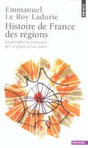 Couverture du livre « Histoire de france des regions. la peripherie francaise, des origines a nos jours » de Le Roy Ladurie E. aux éditions Points