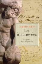 Couverture du livre « Les inachevées ; le goût de l'imparfait » de Isabelle Miller aux éditions Seuil