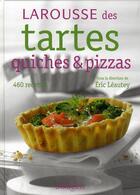 Couverture du livre « Larousse des tartes, quiches et pizzas » de Eric Leautey aux éditions Larousse