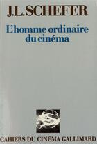 Couverture du livre « L'homme ordinaire du cinema » de Jean-Louis Schefer aux éditions Gallimard