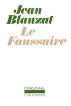 Couverture du livre « Le Faussaire » de Jean Blanzat aux éditions Gallimard