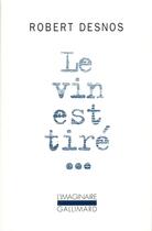 Couverture du livre « Le Vin est tiré... » de Robert Desnos aux éditions Gallimard