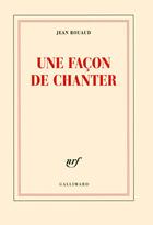 Couverture du livre « Une façon de chanter ; la vie poétique, 2 » de Jean Rouaud aux éditions Gallimard