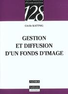 Couverture du livre « Gestion Et Diffusion D'Un Fonds D'Image » de Cecile Kattnig aux éditions Nathan