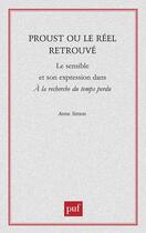 Couverture du livre « Proust ou le réel retrouvé : le sensible et son expression dans A la recherche du temps perdu » de Anne Simon aux éditions Puf