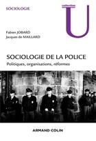 Couverture du livre « Sociologie politique de la police » de Fabien Jobard et Jacques De Maillard aux éditions Armand Colin