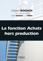 Couverture du livre « La fonction achats hors production » de Robert Boghos et Olivier Menuet aux éditions Eyrolles