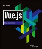 Couverture du livre « Vue.js ; cours et exercices » de Eric Sarrion aux éditions Eyrolles