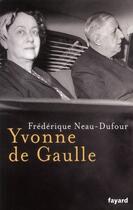 Couverture du livre « Yvonne de Gaulle » de Neau-Dufour-F aux éditions Fayard