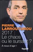 Couverture du livre « 2017 : le chaos ou le sursaut ? » de Pierre Larrouturou aux éditions Fayard