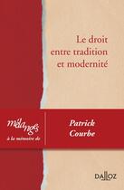 Couverture du livre « Mélanges à la mémoire de Patrick Courbe ; le droit entre tradition et modernité » de  aux éditions Dalloz