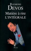 Couverture du livre « Matière à rire ; l'intégrale » de Raymond Devos aux éditions Plon