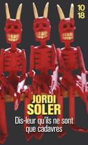 Couverture du livre « Dis-leur qu'ils ne sont que cadavres » de Jordi Soler aux éditions 10/18