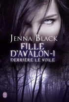 Couverture du livre « Fille d'Avalon t.1 ; derrière le voile » de Jenna Black aux éditions J'ai Lu