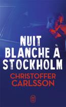 Couverture du livre « Nuit blanche à Stockholm » de Christoffer Carlsson aux éditions J'ai Lu