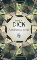 Couverture du livre « À rebrousse-temps » de Philip K. Dick aux éditions J'ai Lu