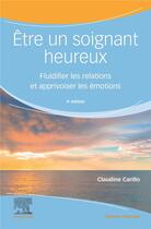 Couverture du livre « Être un soignant heureux : fluidifier les relations et apprivoiser les émotions » de Claudine Carillo aux éditions Elsevier-masson