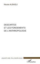 Couverture du livre « Descartes et les fondements de l'anthropologie » de Nicole Albagli aux éditions Editions L'harmattan