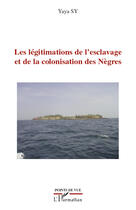 Couverture du livre « Les légitimations de l'esclavage et de la colonisation des nègres » de Yaya Sy aux éditions Editions L'harmattan