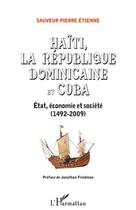 Couverture du livre « Haïti, la république dominicaine et Cuba ; Etat, économie et société (1492-2009) » de Sauveur Pierre Etienne aux éditions Editions L'harmattan