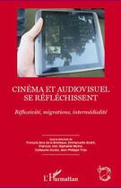 Couverture du livre « Cinéma et audiovisuel se réfléchissent ; réflexivité, migrations, intermédialité » de  aux éditions L'harmattan