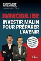 Couverture du livre « Immobilier ; investir malin pour préparer l'avenir » de Alexandre Bruney et Gaetan Lefebvre aux éditions Vuibert