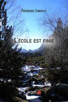 Couverture du livre « L'école est finie » de Frederique Longville aux éditions Editions Du Net