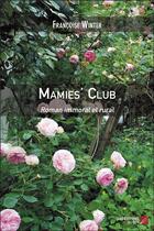 Couverture du livre « Mamies' club : roman immoral et rural » de Francoise Winter aux éditions Editions Du Net