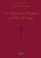 Couverture du livre « Le Chasseur d'Argent : et l'Oeil de Sang (pour personnes dyslexiques) » de Ludvai Aragon aux éditions Books On Demand