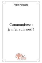 Couverture du livre « Communisme : je m'en suis sorti ! » de Alain Pelosato aux éditions Edilivre